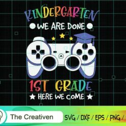 Kindergarten Done 1st Grade Here We Come SVG, Kindergarten Done 1st Grade Here We Come Digital File, Back to School Controller SVG