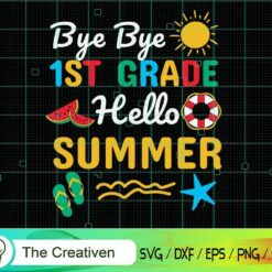 Last Day Bye 1st Grade Hello Summer SVG, Graduation Svg, Kindergarten Svg, Pre K Svg, Back To School Svg