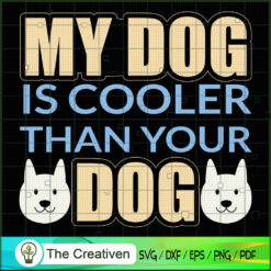 My Dog is Cooler Than Your Dog SVG , Dog SVG , Dog Silhouette