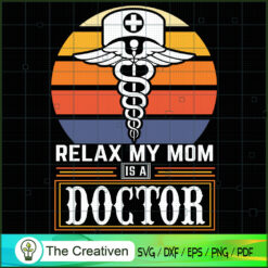 Relax My Mom is a Doctor SVG, Mommy SVG, Mother SVG