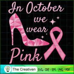 In October We Wear Pink High Heel Ribbon SVG , Ribbon SVG , Cancer SVG