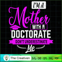 Mother With A Doctorate Don't Underestimate Me SVG, Mommy SVG, Mother SVG