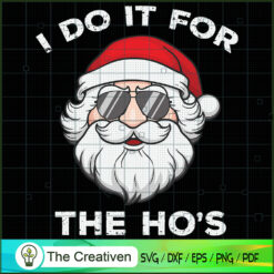 I Do It for the Ho's Santa Christmas SVG, Christmas Digital File, Xmas 2021 SVG