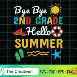 Last Day Bye 2nd Grade Hello Summer SVG, Graduation Svg, Kindergarten Svg, Pre K Svg, Back To School Svg