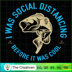 I Was Social Distancing Before It's Cool SVG , Fishing SVG,Fishing Boat SVG ,Bass Fish SVG ,Fisherman SVG ,Fishing Hook SVG