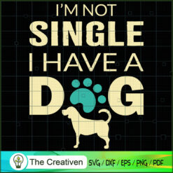 I'm Not Single I Have a Dog SVG , Dog SVG , Dog Silhouette