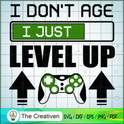 I Don't Age I Just Level Up SVG, Gaming SVG, Trending SVG, Game Controller SVG