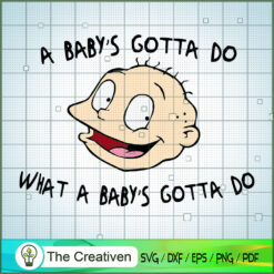 A Baby's Gotta Do What A Baby's Gotta Do Tommy Pickles SVG, Rugrats Characters SVG, Rugrats SVG