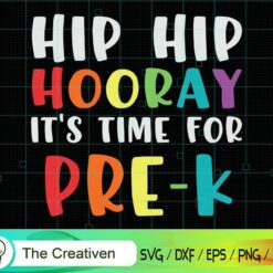 Hip Hip Hooray It's Time for Pre-k SVG, Hip Hip Hooray It's Time for Pre-k Digital File, Back to School SVG, Graduation SVG
