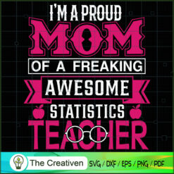 I'm A Proud Mom of A Freaking Awesome Statistics Teacher SVG, Mommy SVG, Mother SVG