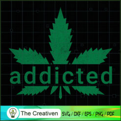 Addicted Cannabis SVG , Marijuana Leaf SVG, Cannabis SVG, Pot Leaf SVG, Weed SVG