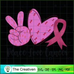 Peace Love Cancer SVG, Peace SVG, Breast Cancer Awareness SVG, Cancer SVG