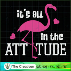 Flamingo It's All in the Attitude SVG, Animal Lover SVG, Flamingo SVG