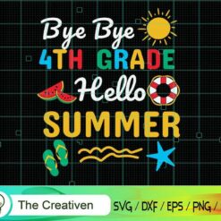 Last Day Bye 4th Grade Hello Summer SVG, Graduation Svg, Kindergarten Svg, Pre K Svg, Back To School Svg