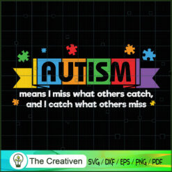 Autism Means I Catch What Others Miss SVG, Autism Awareness SVG, Puzzle Piece SVG