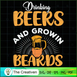 Drinking Beers and Growing Beards SVG , Beer SVG, Drink SVG , Summer Drink SVG