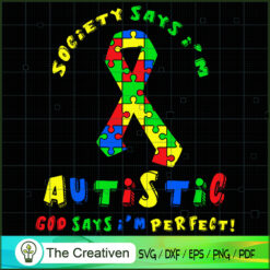 Society Says i'm Autistic God Says I'm Perfect SVG , Autism Awareness SVG , Love Autism SVG
