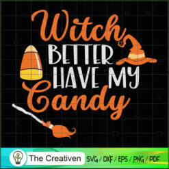 Witch Better Have My Candy Halloween SVG, Candy Halloween SVG, Halloween SVG