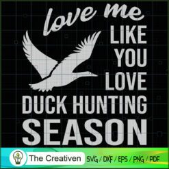 Love Me Like You Love Duck Hunting SVG, Bird Hunting SVG, Duck Hunting SVG, Hunter SVG