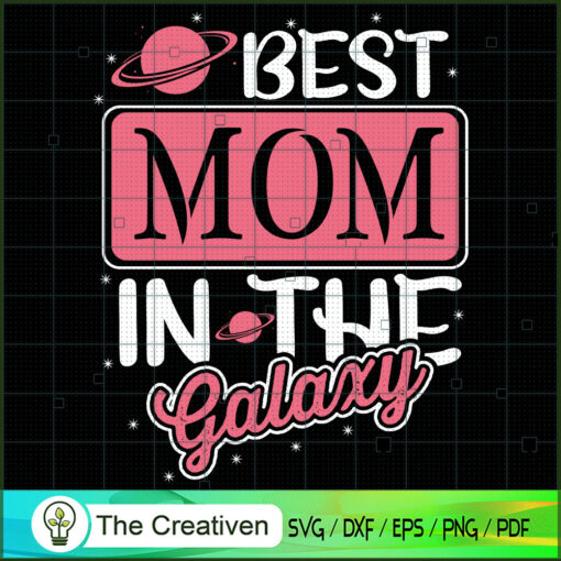 Best Mom In The Galaxy SVG, Mommy SVG, Mother SVG Premium & Original