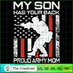 My Son Has Your Back - Proud Army Mom SVG , Veteran SVG, Veterans Day SVG, US Army SVG, American Flag SVG