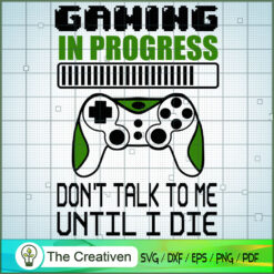 Gaming in Progress Don't Talk to Me SVG, Gaming SVG, Trending SVG, Game Controller SVG