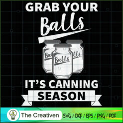 Grab Your Balls It's Canning Season SVG, Life Quotes SVG, Trending SVG