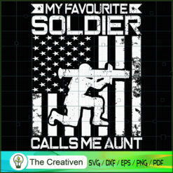 My Favourite Soldier Calls Me Aunt SVG , Veteran SVG, Veterans Day SVG, US Army SVG, American Flag SVG