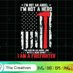 I’m Not an Angel I Am a Firefighter SVG , Fireman Flag SVG, Firefighter American Flag SVG, Fire Department Flag SVG, Axe Fire Hydrant SVG