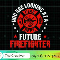 You Are Looking at a Future Firefighter SVG , Fireman Flag SVG, Firefighter American Flag SVG, Fire Department Flag SVG, Axe Fire Hydrant SVG