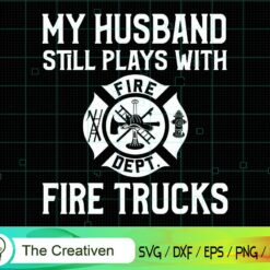 My Husband Still Plays with Fire Trucks SVG , Fireman Flag SVG, Firefighter American Flag SVG, Fire Department Flag SVG, Axe Fire Hydrant SVG