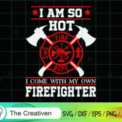 I Am so Hot I Come with My Firefighter SVG , Fireman Flag SVG, Firefighter American Flag SVG, Fire Department Flag SVG, Axe Fire Hydrant SVG