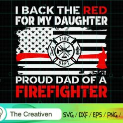 I Back the Red for My Daughter Proud Dad SVG , Fireman Flag SVG, Firefighter American Flag SVG, Fire Department Flag SVG, Axe Fire Hydrant SVG
