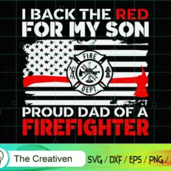 I Back the Red for My Son Proud Dad SVG , Fireman Flag SVG, Firefighter American Flag SVG, Fire Department Flag SVG, Axe Fire Hydrant SVG
