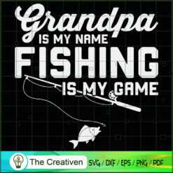 Grandpa is My Name & Fishing is Game SVG , Fishing SVG,Fishing Boat SVG ,Bass Fish SVG ,Fisherman SVG ,Fishing Hook SVG