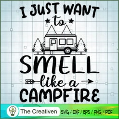 I Just Want to Smell Like a Campfire SVG, Camping SVG, Adventure SVG, Love Camper SVG, Travel SVG