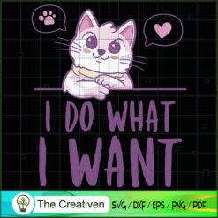 I Do What I Want SVG , Cat SVG files For Cricut, Cat SVG, Cat Silhouette , Cute Cat SVG