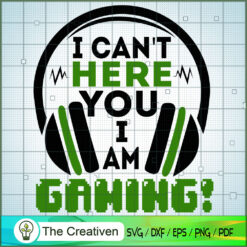 I Can't Here You I Am Gaming! SVG, Gaming SVG, Trending SVG, Game Controller SVG