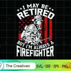 I May Be Retired but I'm a Firefighter SVG , Fireman Flag SVG, Firefighter American Flag SVG, Fire Department Flag SVG, Axe Fire Hydrant SVG
