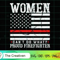 Women Can’t Do What Proud Firefighter SVG , Fireman Flag SVG, Firefighter American Flag SVG, Fire Department Flag SVG, Axe Fire Hydrant SVG