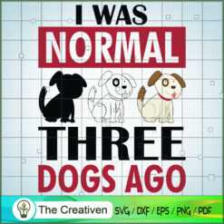 I Was Normal Three Dog Ago SVG , Dog SVG , Dog Silhouette