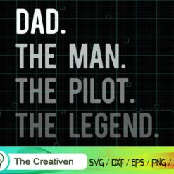 Dad the Man the Pilot the Legend SVG, Dad the Man the Pilot the Legend Digital File, Pilot SVG