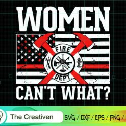 Women Can't What Thin Red Line Flag SVG , Fireman Flag SVG, Firefighter American Flag SVG, Fire Department Flag SVG, Axe Fire Hydrant SVG
