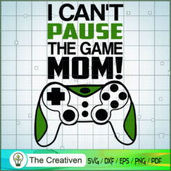 I Cant Pause the Game Mom SVG, Gaming SVG, Trending SVG, Game Controller SVG