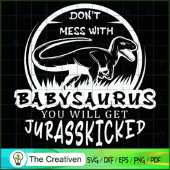 Don't Mess with Babysaurus SVG, Dinosaur T-rex SVG, Jurassic Park SVG, Jurassic World SVG