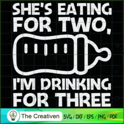 She Eating for Two Im Drinking for Three SVG , Beer SVG, Drink SVG , Summer Drink SVG