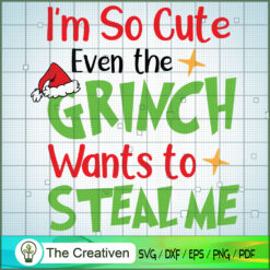 I'm So Cute Even Grinch Wants To Steal Me SVG, Grinch Christmas SVG, The Grinch SVG