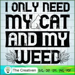 I Only Need My Cat And My Weed SVG , Cat SVG files For Cricut, Cat SVG, Cat Silhouette