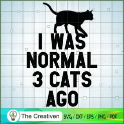 I Was Normal Three Cats Ago SVG , Cat SVG files For Cricut, Cat SVG, Cat Silhouette
