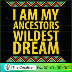 I Am Ancestors Wildest Dream SVG, Life Quotes SVG, Afro-American SVG